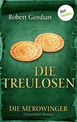Book cover of DIE MEROWINGER - Dreizehnter Roman: Die Treulosen