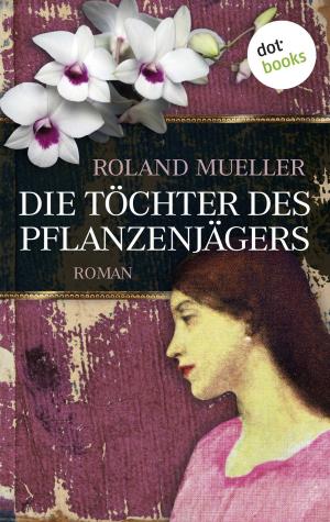 Cover of the book Die Töchter des Pflanzenjägers by Peter Dell
