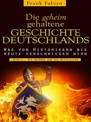 Book cover of Die geheim gehaltene Geschichte Deutschlands - Band 1