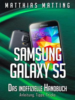Cover of Samsung Galaxy S5 – das inoffizielle Handbuch. Anleitung, Tipps, Tricks