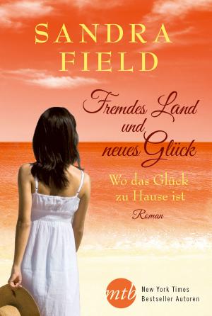 Cover of the book Fremdes Land und neues Glück:Wo das Glück zu Hause ist by Lisa Jackson