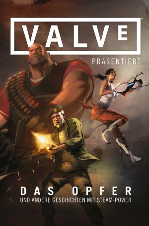 Cover of the book Valve präsentiert - Das Opfer und andere STEAM-POWERED-Stories by Andrew Chambliss, Karl Moline