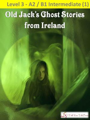 Cover of the book Old Jack's Ghost Stories from Ireland by Simon Royle