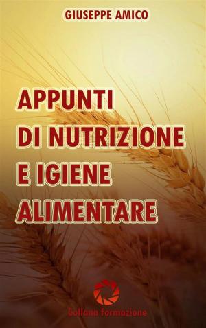 Cover of the book Appunti di nutrizione e igiene alimentare by Giuseppe Amico