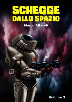 Cover of the book Schegge dallo spazio - volume 3 by Marco Alfaroli