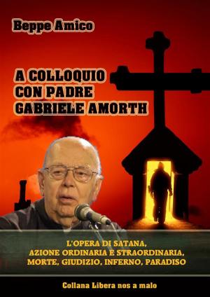 Cover of A colloquio con Padre Gabriele Amorth - L’opera di Satana, la sua azione ordinaria e straordinaria, la morte, il giudizio, l’inferno, il purgatorio e il paradiso