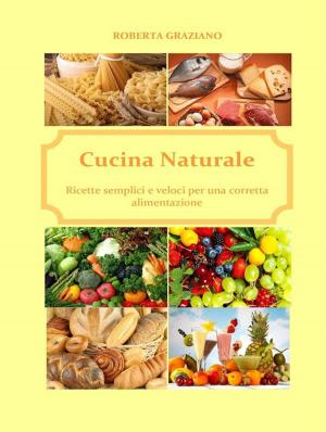 Book cover of Cucina naturale. Ricette semplici e veloci per una corretta alimentazione