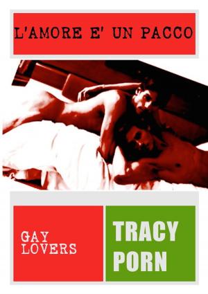 Cover of the book L'amore è un pacco. Gay Lovers 1. by Tracy Porn