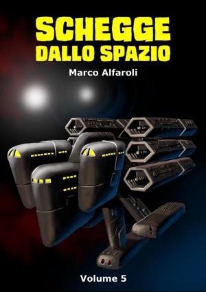 Cover of the book Schegge dallo spazio - volume 5 by Marco Alfaroli