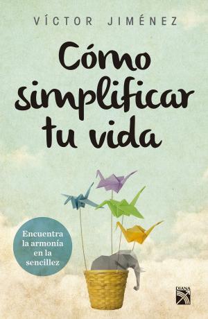 Cover of the book Cómo simplificar tu vida by Juan José Armendáriz