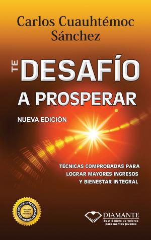 Cover of the book Te desafío a prosperar by Carlos Cuauhtémoc Sánchez, Romina Bayo