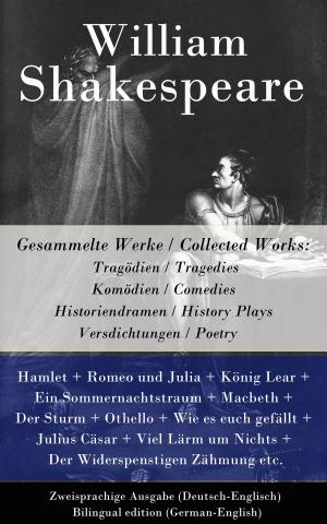 bigCover of the book Gesammelte Werke / Collected Works: Tragödien / Tragedies + Komödien / Comedies + Historiendramen / History Plays + Versdichtungen / Poetry by 