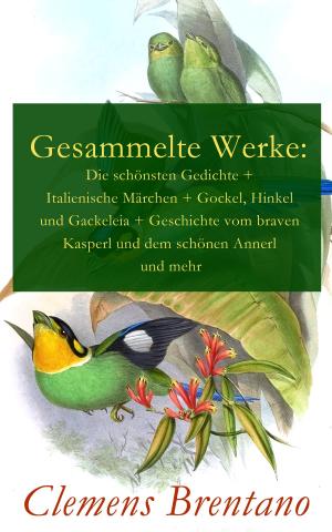 Cover of the book Gesammelte Werke: Die schönsten Gedichte + Italienische Märchen + Gockel, Hinkel und Gackeleia + Geschichte vom braven Kasperl und dem schönen Annerl und mehr by Lynn Thorndike