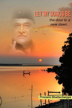 Cover of the book Let My Songs Be, The Door To A New Dawn... by J.R. Rogue
