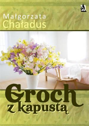 Cover of the book Groch z kapustą by Małgorzata Chaładus