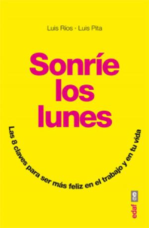 Cover of the book Sonríe los lunes. Las 8 claves para ser más feliz en el trabajo y en tu vida by Mónica G. Álvarez