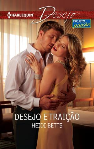 Cover of the book Desejo e traição by Kathie DeNosky