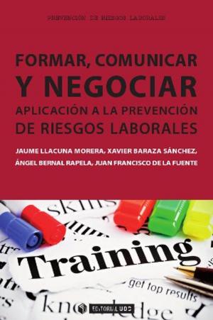 Cover of the book Formar, comunicar y negociar. Aplicación a la Prevención de Riesgos Laborales by Salvador Anton Clavé, Francesc González Reverté