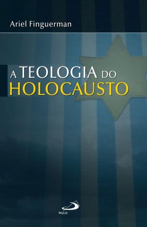 Cover of the book A teologia do Holocausto by Antônio Sagrado Bogaz, João Henrique Hansen