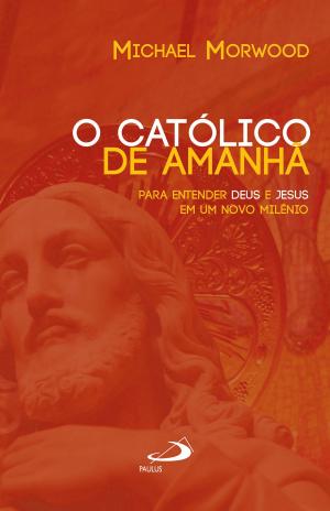 Cover of the book O católico de amanhã by Padre Augusto César Pereira