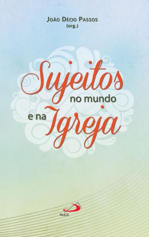 Cover of the book Sujeitos no mundo e na Igreja by Romério de Mello Santana