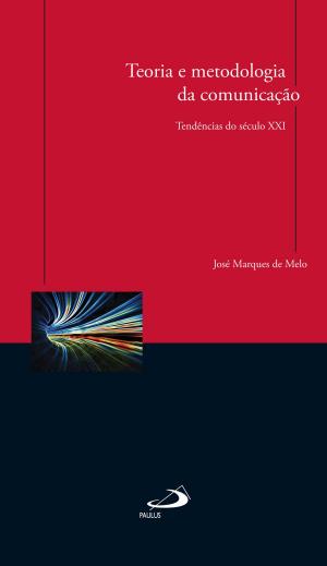 Cover of the book Teoria e metodologia da comunicação by João Leonel