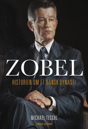 Cover of the book Zobel - Historien om et dansk dynasti by Capt. Steven Archille