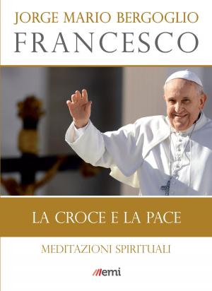 Cover of the book La croce e la pace by Jorge Mario Bergoglio (Francesco)