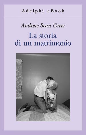 Cover of the book La storia di un matrimonio by Leonardo Sciascia