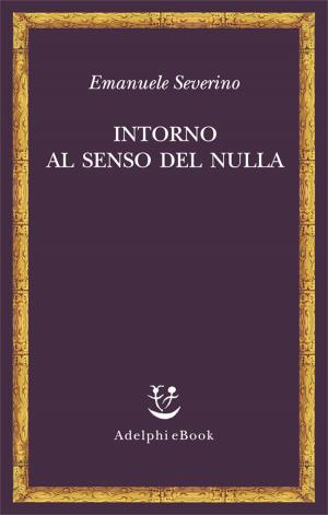 Cover of the book Intorno al senso del nulla by Guido Morselli