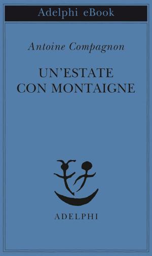 Cover of the book Un'estate con Montaigne by Thomas Bernhard