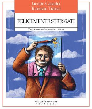 Cover of the book Felicemente stressati by Matthew Fox