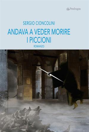 Cover of the book Andava a veder morire i piccioni by Alessandro Berselli