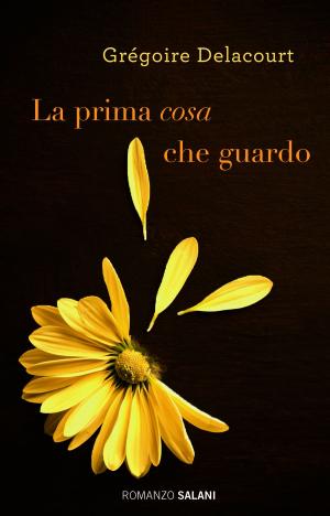 Cover of the book La prima cosa che guardo by Fabrizio Silei