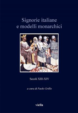 Cover of the book Signorie italiane e modelli monarchici (secoli XIII-XIV) by Autori Vari