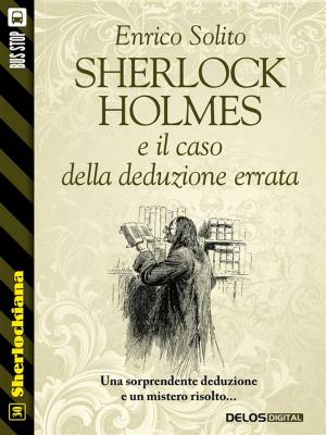 Cover of the book Sherlock Holmes e il caso della deduzione errata by Enrico Solito