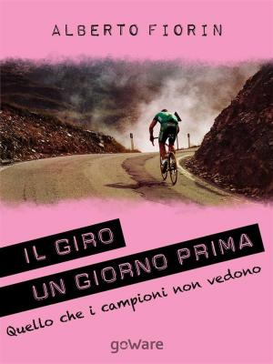 Book cover of Il Giro un giorno prima. Sulle strade del Giro del 150° dell’Unità d’Italia in cerca di ciò che i campioni non vedono