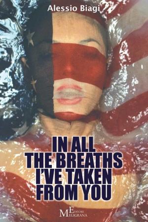 Cover of the book In all the breaths I’ve taken from you by Antonio Miceli