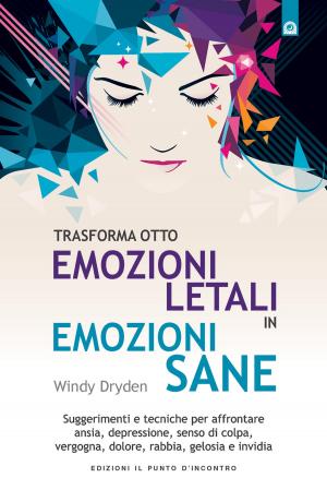 Cover of the book Trasforma otto emozioni letali in emozioni sane by Tracy Butz