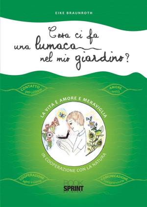 Cover of the book Cosa ci fa una lumaca nel mio giardino? by Diego Bertoldo