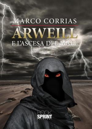 Cover of the book Arweill e l'ascesa del male by Maria Antonietta Loconte
