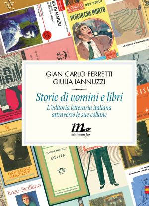 Cover of the book Storie di uomini e libri. L'editoria letteraria italiana attraverso le sue collane by Andrea Camilleri, Carlo Lucarelli