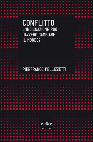 Cover of the book Conflitto. L'indignazione può davvero cambiare il mondo? by Jacopo Pasotti