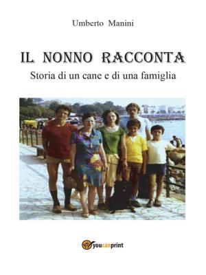 Cover of the book Il nonno racconta: Storia di un cane e di una famiglia by Greg Hoey