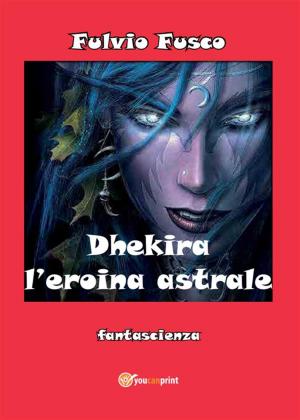 Cover of the book Dhekira l'eroina astrale by Domenico Franco