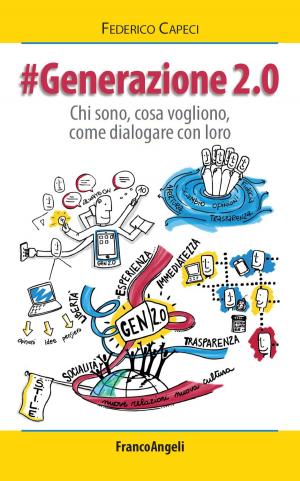 Cover of the book Generazione 2.0. Chi sono, cosa vogliono, come dialogare con loro by Roberta Angelini, Rosalba D'Onofrio