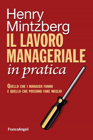 Cover of the book Il lavoro manageriale in pratica. Quello che i manager fanno e quello che possono fare meglio by AA. VV.