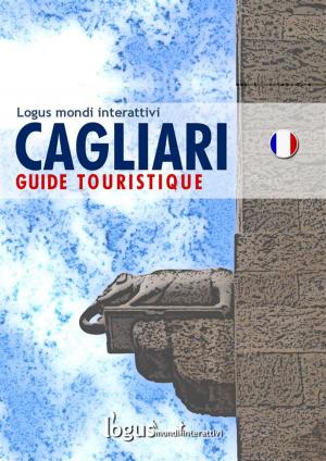 Cover of the book Cagliari Guide touristique by logus mondi interattivi