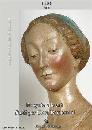 Book cover of Progettare le arti. Studi per Clara Baracchini