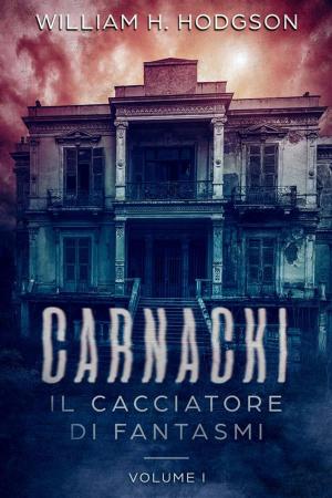 Cover of the book Carnacki, Il Cacciatore di Fantasmi - Vol.I by Nicola Lombardi